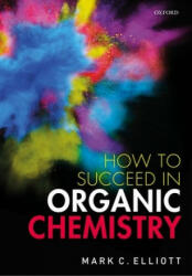 How to Succeed in Organic Chemistry - Elliott (ISBN: 9780198851295)