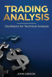 Trading analysis: Oscillators for Technical analysis - John Gibson (ISBN: 9781718660908)