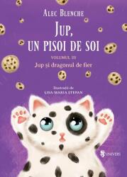 JUP, UN PISOI DE SOI - VOLUMUL III - JUP SI DRAGONUL DE FIER - UNIVERS (ISBN: 9789733411307)