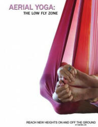 Aerial Yoga: The Low Fly Zone - Jenya Kushnir, Samantha Mellor (ISBN: 9781539443414)