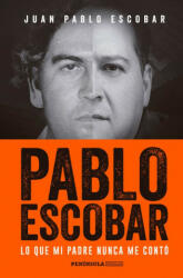 PABLO ESCOBAR: LO QUE MI PADRE NUNCA ME CONTO - JUAN PABLO ESCOBAR (ISBN: 9788499425702)