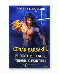 CONAN BARBARUL - PHOENIX PE O SABIE, TURNUL ELEFANTULUI (ISBN: 9786069027004)