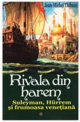 RIVALA DIN HAREM - Suleyman, Hürrem și frumoasa venețiană (ISBN: 9789737362230)