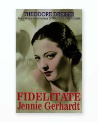 Fidelitate. Jennie Gerhardt (ISBN: 9789737363510)