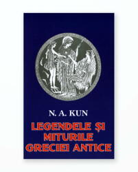 LEGENDELE SI MITURILE GRECIEI ANTICE 2019 (ISBN: 9789737363886)