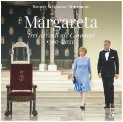 Margareta. Trei decenii ale Coroanei: 1990-2020 - Sandra Gatejeanu Gheorghe (ISBN: 9786064404534)