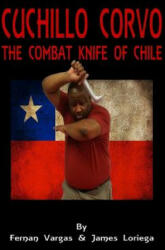 Cuchillo Corvo Combat Knife of Chile - Fernan Vargas, James Loriega (ISBN: 9781365828584)