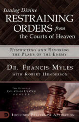 Issuing Divine Restraining Orders From Courts of Heaven - Francis Myles, Robert Henderson (ISBN: 9780768445589)