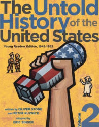 The Untold History of the United States, Volume 2: Young Readers Edition, 1945-1962 - Oliver Stone, Peter Kuznick, Eric Singer (ISBN: 9781481421775)