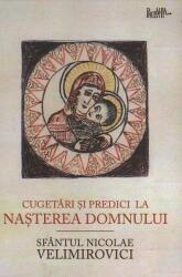 Cugetari si predici la Nasterea Domnului - Sfantul Nicolae Velimirovici (ISBN: 9786068195681)