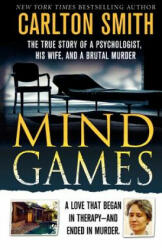 Mind Games: The True Story of a Psychologist, His Wife, and a Brutal Murder - Carlton Smith (ISBN: 9781250025869)