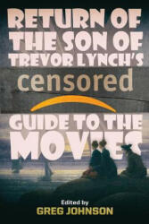 Return of the Son of Trevor Lynch's CENSORED Guide to the Movies - TREVOR LYNCH (ISBN: 9781642641332)