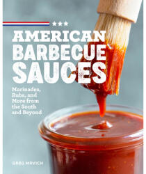 American Barbecue Sauces: Marinades Rubs and More from the South and Beyond (ISBN: 9781641529501)