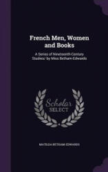 FRENCH MEN, WOMEN AND BOOKS: A SERIES OF - MATI BETHAM-EDWARDS (ISBN: 9781357659547)