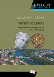 Szeged születése (ISBN: 9789639987654)