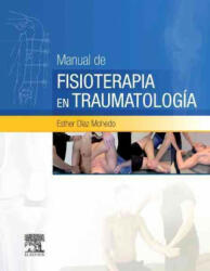 Manual de fisioterapia en traumatología - ESTHER DIAZ MOHEDO (ISBN: 9788490228715)