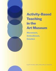 Activity-Based Teaching in the Art Museum: Movement Embodiment Emotion (ISBN: 9781606066171)