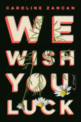 We Wish You Luck - Caroline Zancan (ISBN: 9780525534938)