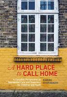 A Hard Place to Call Home: A Canadian Perspective on Residential Care and Treatment for Children and Youth (ISBN: 9781773380827)