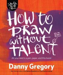 How to Draw Without Talent - Danny Gregory (ISBN: 9781440300592)