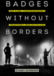 Badges Without Borders: How Global Counterinsurgency Transformed American Policing (ISBN: 9780520295629)