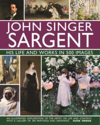 John Singer Sargent: His Life and Works in 500 Images (ISBN: 9780754832904)