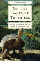 On the Backs of Tortoises: Darwin the Galapagos and the Fate of an Evolutionary Eden (ISBN: 9780300232745)