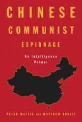 Chinese Communist Espionage - Peter Mattis, Matthew Brazil (ISBN: 9781682473030)