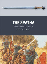 M. C. Bishop, Peter Dennis - Spatha - M. C. Bishop, Peter Dennis (ISBN: 9781472832399)