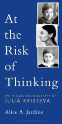 At the Risk of Thinking: An Intellectual Biography of Julia Kristeva (ISBN: 9781501341335)