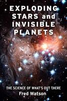 Exploding Stars and Invisible Planets: The Science of What's Out There (ISBN: 9780231195409)