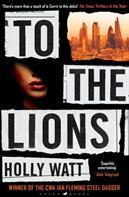 To The Lions - A Casey Benedict Investigation - Winner of the 2019 CWA Ian Fleming Steel Dagger Award (ISBN: 9781526602114)