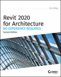 Autodesk Revit 2020 for Architecture - No Experience Required - Eric Wing (ISBN: 9781119560081)