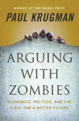 Arguing with Zombies: Economics Politics and the Fight for a Better Future (ISBN: 9781324005018)