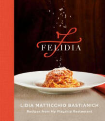 Felidia - Lidia Matticchio Bastianich, Tanya Bastianich Manuali (ISBN: 9781524733087)
