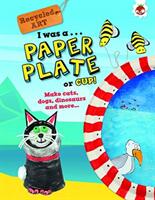 I Was A Paper Plate or Cup - Recyled Art (ISBN: 9781912108138)