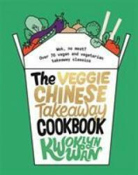 Veggie Chinese Takeaway Cookbook - WAN KWOKLYN (ISBN: 9781787135093)