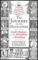 The Journey to the Mayflower - God's Outlaws and the Invention of Freedom (ISBN: 9781473649101)