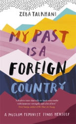 My Past Is a Foreign Country: A Muslim feminist finds herself - Zeba Talkhani (ISBN: 9781473684058)