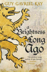 Brightness Long Ago - Guy Gavriel Kay (ISBN: 9781473692374)
