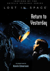 Lost in Space: Return to Yesterday - Kevin Emerson (ISBN: 9780316425933)