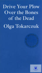 Drive Your Plow Over the Bones of the Dead - Olga Tokarczuk (ISBN: 9781913097257)