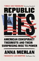 Republic of Lies - American Conspiracy Theorists and Their Surprising Rise to Power (ISBN: 9781787460201)