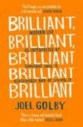 Brilliant, Brilliant, Brilliant Brilliant Brilliant - Joel Golby (ISBN: 9780008265427)