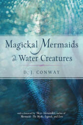 Magickal Mermaids and Water Creatures - D. J. Conway, Skye Alexander (ISBN: 9781578636839)