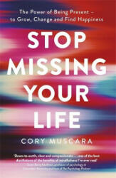 Stop Missing Your Life - Cory Muscara (ISBN: 9780349425368)