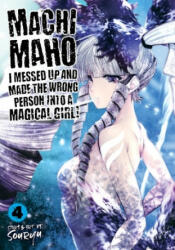Machimaho: I Messed Up and Made the Wrong Person Into a Magical Girl! Vol. 4 - Souryu (ISBN: 9781642757446)