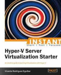 Instant Hyper-V Server Virtualization Starter - Vicente Rodriguez Eguibar (ISBN: 9781782179979)