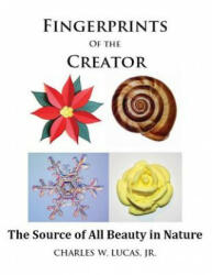 Fingerprints of the Creator -The Source of All Beauty in Nature - Dr Charles W Lucas Jr (ISBN: 9781497332515)