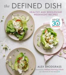 The Defined Dish: Whole30 Endorsed Healthy and Wholesome Weeknight Recipes (ISBN: 9780358004417)